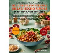 EL LIBRO DE COCINA ESENCIAL DE LA DIETA SIN VESÍCULA BILIAR HECHO SIMPLE PARA PERSONAS MAYORES: Un libro de cocina de dieta sin vesícula biliar ... comidas suaves, orientación alimentaria d..