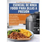 EL LIBRO DE COCINA ESENCIAL DE NINJA FOODI PARA OLLAS A PRESIÓN: Cenas rápidas en una sola olla, comidas reconfortantes preparadas con anticipación y soluciones infalibles para las noches entre semana
