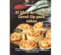 El libro de cocina Level-Up para niños: Más de 150 recetas épicas para subir de nivel tus noches de juego - desde batidos “Poción” hasta hamburguesas “Batalla contra el Jefe”
