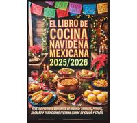 El libro de cocina navideña mexicana 2025/2026: Recetas festivas vibrantes de México: tamales, ponche, bacalao y tradiciones festivas llenas de sabor y color