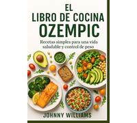 El libro de cocina Ozempic: Recetas simples para una vida saludable y control de peso