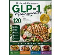 El Libro de Cocina para Medicamentos GLP-1: 120 recetas proteicas para adelgazar sin hambre, con energía sostenida y alimentación equilibrada (spanish version)