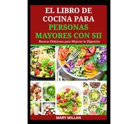 EL LIBRO DE COCINA PARA PERSONAS MAYORES CON SII: Recetas deliciosas para mejorar la digestión