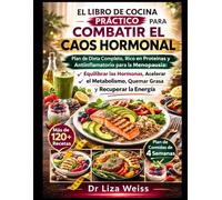 El libro de cocina práctico para combatir el caos hormonal: Plan de dieta completo, rico en proteínas y antiinflamatorio para la menopausia: equilibrar las hormonas, y recuperar la energía