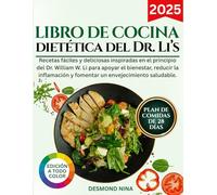El Libro De Cocina Recetas Dietética Del Dr. Li’s: Recetas fáciles y deliciosas inspiradas en los principios del Dr. William W. Li para promover el ... y fomentar el envejecimiento saludable.