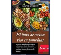El libro de cocina rico en proteínas: 100 recetas fáciles de preparar, bajas en carbohidratos + plan de alimentación completo de 2 semanas para perder ... masa muscular y llevar una vida saludable