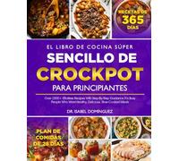 EL LIBRO DE COCINA SÚPER SENCILLO DE CROCKPOT PARA PRINCIPIANTES: Más de 1500 recetas fáciles con instrucciones paso a paso para personas ocupadas que ... saludables, deliciosas y cocinadas lentamente