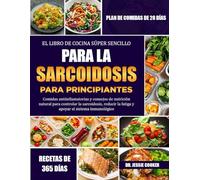 EL LIBRO DE COCINA SÚPER SENCILLO PARA LA SARCOIDOSIS PARA PRINCIPIANTES: Comidas antiinflamatorias y consejos de nutrición natural para controlar la ... la fatiga y apoyar el sistema inmunológico