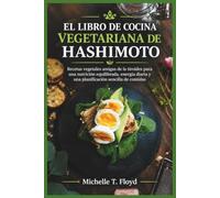 EL LIBRO DE COCINA VEGETARIANA DE HASHIMOTO: Recetas vegetales amigas de la tiroides para una nutrición equilibrada, energía diaria y una planificación sencilla de comidas