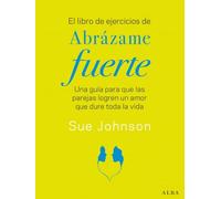 El libro de ejercicios de Abrázame fuerte: Una guía para que las parejas logren un amor que dure toda la vida