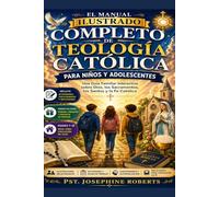 El libro de ejercicios ilustrado completo de teología sistemática católica para niños y adolescentes.: An Interactive Family Read-Aloud Guide to God, the Sacraments, the Saints & the Catholic Faith