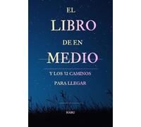 El Libro de en Medio: Y los 12 Caminos para Llegar