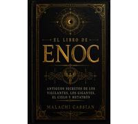 El Libro de Enoc: Antiguos secretos de los Vigilantes, los Gigantes, el Cielo y Metatrón