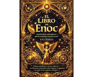 El Libro de Enoc: Revelaciones celestiales, misterios del cosmos y visiones proféticas del patriarca antediluviano que exploran el origen del mal, el ... final en la tradición espiritual antigua