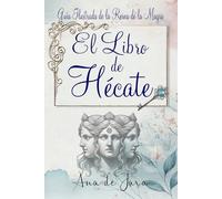 El libro de Hécate: Guía Ilustrada de la Reina de la Magia