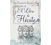 El libro de Hécate: Guía Ilustrada de la Reina de la Magia