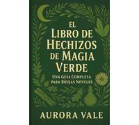 El Libro de Hechizos de Magia Verde: Una Guía Completa para Brujas Noveles