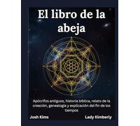 El libro de la abeja: Apócrifos antiguos, historia bíblica, relato de la creación, genealogía y explicación del fin de los tiempos.