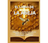 EL LIBRO DE LA ABEJA: Explorando Los Escritos De Salomón De Akhlat : Un Viaje A Través De La Tradición Bíblica Y La Teología