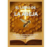 EL LIBRO DE LA ABEJA: Explorando Los Escritos De Salomón De Akhlat : Un Viaje A Través De La Tradición Bíblica Y La Teología