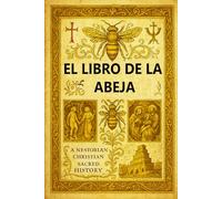 EL LIBRO DE LA ABEJA: Una obra maestra de la teología cristiana nestoriana y la historia bíblica antigua