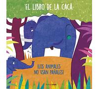 El libro de la caca. ¡Los animales no usan pañales!: Libro de cartón con mecanismos
