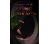 El Libro De La Fotografía - Alejandro Pradera Sánchez Alejandro Pradera Sánchez (Auteur)