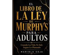 EL LIBRO DE LA LEY DE MURPHY PARA ADULTOS: Cuando la vida no sale según lo planeado