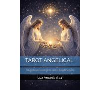 El libro de la luz: Tarot Angelical: Un camino de conciencia, intuición y evolución interior