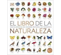 El libro de la naturaleza Nueva edición: Enciclopedia del mundo natural en imágenes