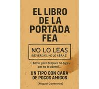 El Libro de la Portada Fea: Cómo detectar oportunidades ocultas, emprender con autenticidad y convertir prejuicios en ventaja competitiva