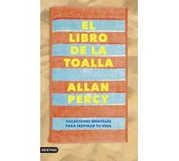 El libro de la toalla: Vacaciones mentales para inspirar tu vida