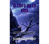 El Libro de La Vida: La búsqueda de la verdad absoluta entre ciencia, filosofía y conciencia