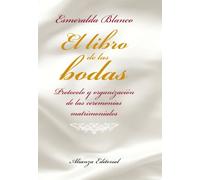 El libro de las bodas / The Wedding Book: Protocolo y organizacion de las ceremonias matrimoniales / Protocol and Organization of Wedding Ceremonies