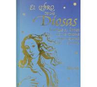 El libro de las diosas: Invoque el poder de las diosas para mejorar su vida