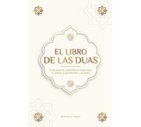 El Libro de las Duas para una vida de musulmán devoto: Oraciones auténticas de súplica y agradecimiento para todas las situaciones de la vida - Duas ... la protección y el éxito (Libros Islam)