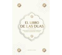 El Libro de las Duas para una vida de musulmán devoto: Oraciones auténticas de súplica y agradecimiento para todas las situaciones de la vida - Duas ... la protección y el éxito (Libros Islam)
