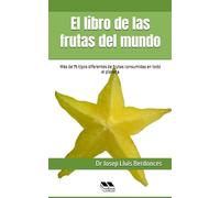 El libro de las frutas del mundo: Más de 75 tipos diferentes de frutas consumidas en todo el planeta