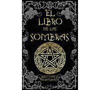 El Libro de las Sombras: hechizos y conjuros: magia roja, blanca y negra