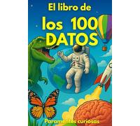 El Libro de los 100 Datos: Curiosidades Científicas Ilustradas que Sorprenden