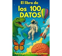 El Libro de los 100 Datos: Curiosidades Científicas Ilustradas que Sorprenden
