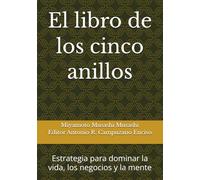 El libro de los cinco anillos: Estrategia para dominar la vida, los negocios y la mente