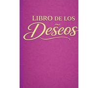 El Libro de los deseos: Escribe, siente, imagina y crea… deja que tus deseos sepan lo que quieres