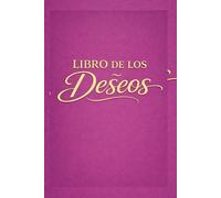 El Libro de los deseos: Escribe, siente, imagina y crea… deja que tus deseos sepan lo que quieres
