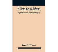 El Libro De Los Héroes; Páginas Históricas De La Guerra Del Paraguay