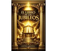 El Libro de los Jubileos Edicion Original : La Crónica Sagrada del Pequeño Génesis, Restaurada y Completa con Introducciones Históricas, Comentarios ... los Patriarcas, los Ángeles y la Ley Divina