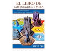 El libro de los juegos de mesa: Una introducción a los juegos de mesa modernos