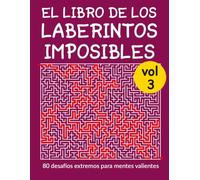 El libro de los Laberintos imposibles vol. 3: 80 nuevos desafíos extremos para mentes valientes
