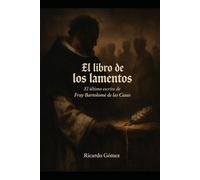 El Libro de los Lamentos: El último escrito de fray Bartolomé de las Casas