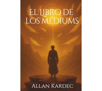 El Libro de Los Mediums - Allan Kardec: Edición completa